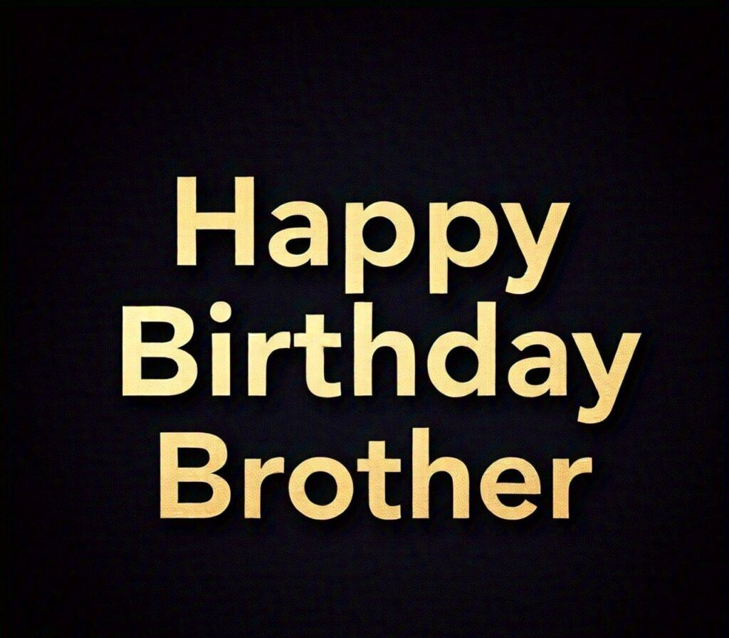 Happy Birthday Brother