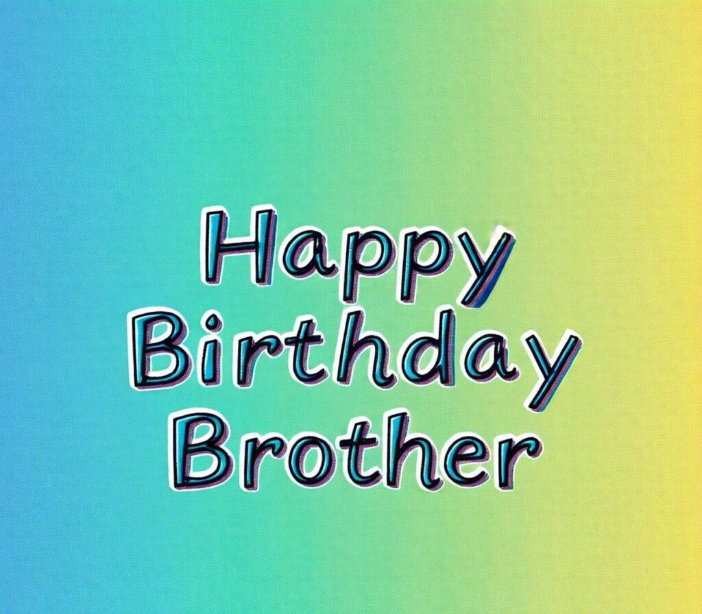 Happy Birthday Brother