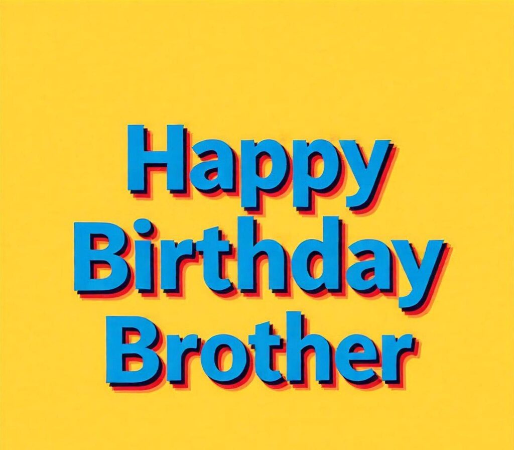 Happy Birthday Brother