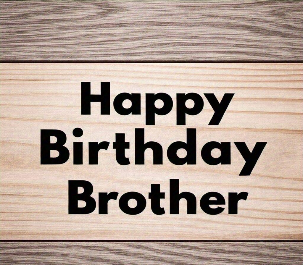 Happy Birthday Brother