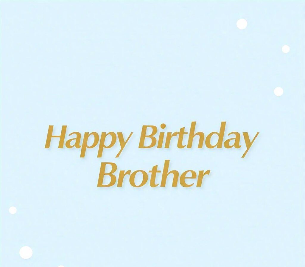 Happy Birthday Brother