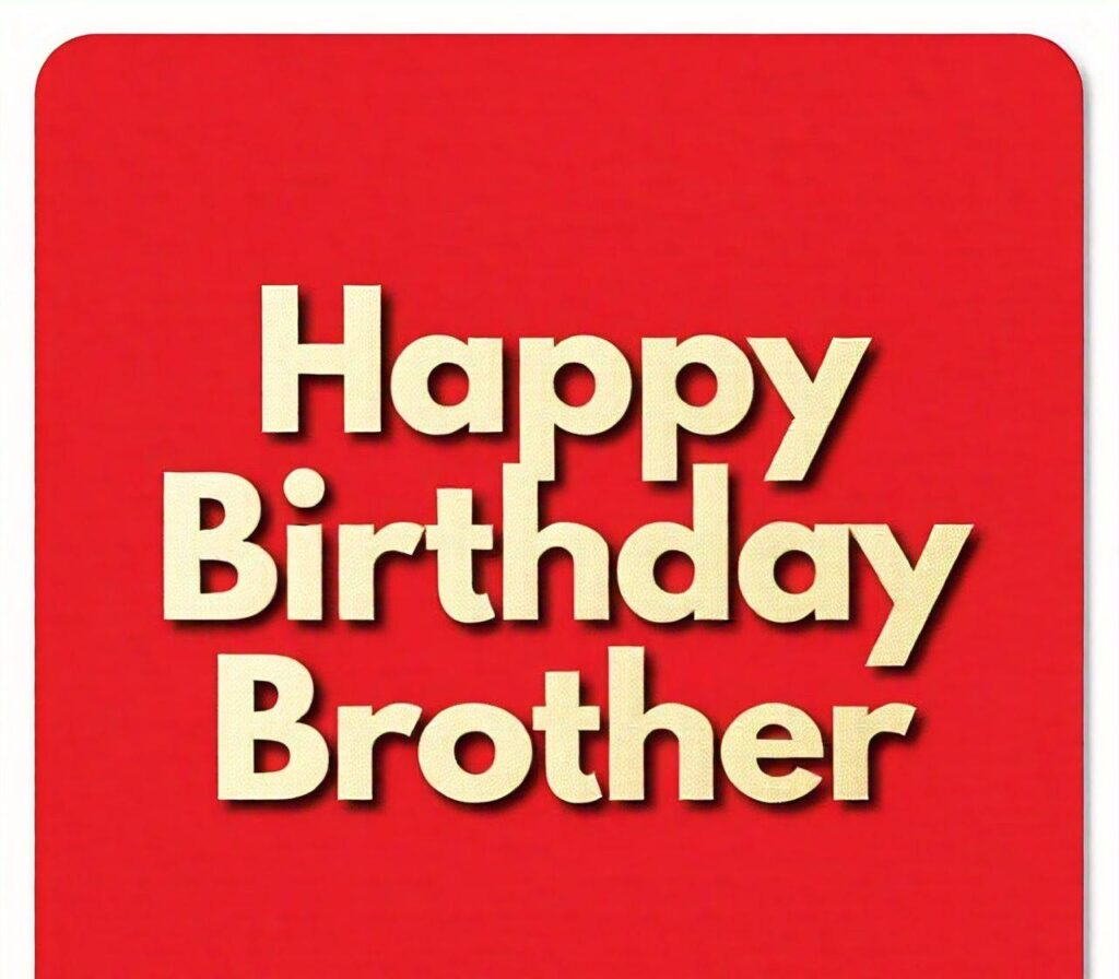 Happy Birthday Brother