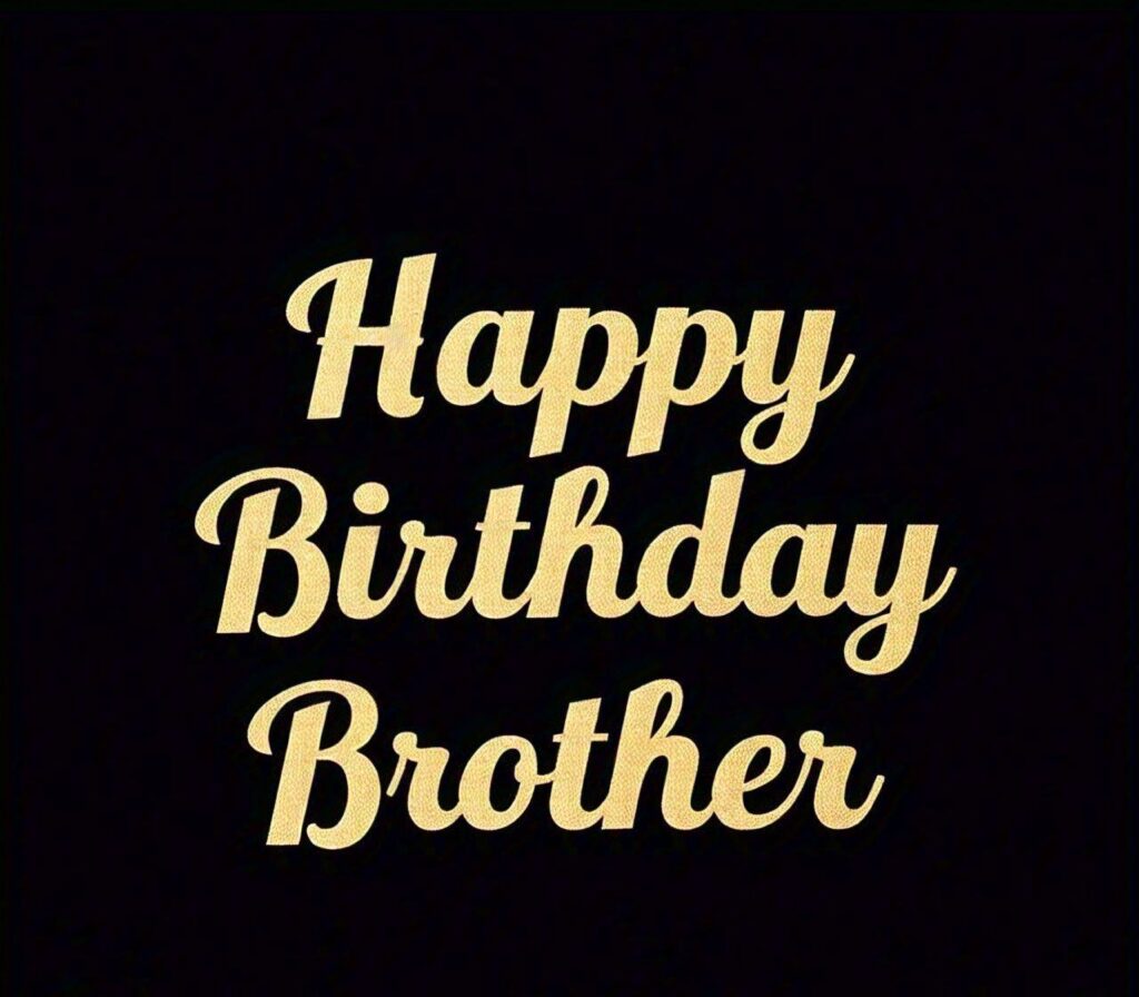 Happy Birthday Brother