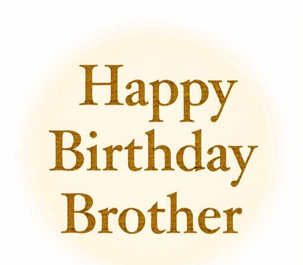 Happy Birthday Brother