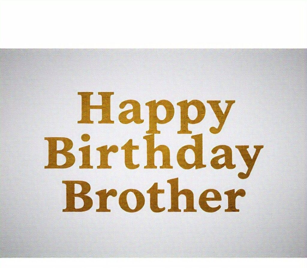 Happy Birthday Brother