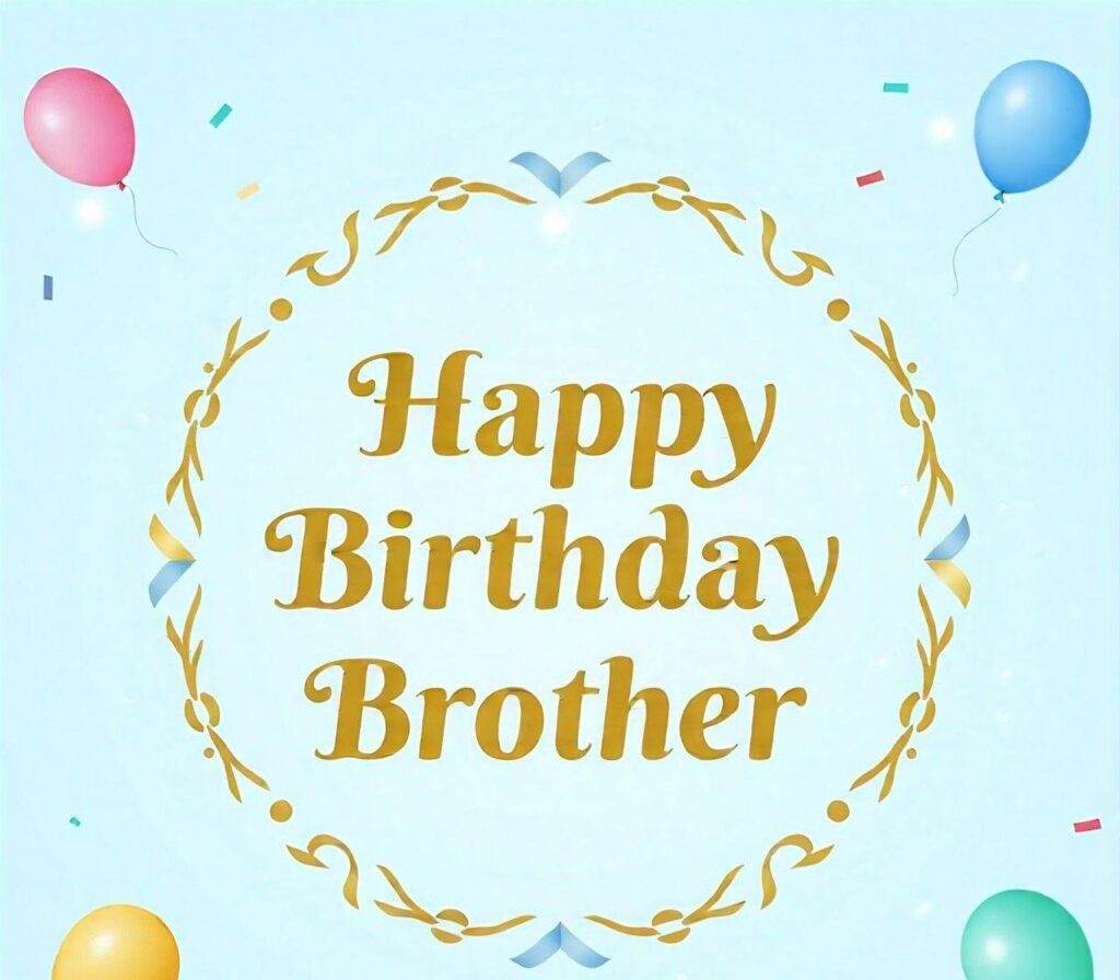 Happy Birthday Brother