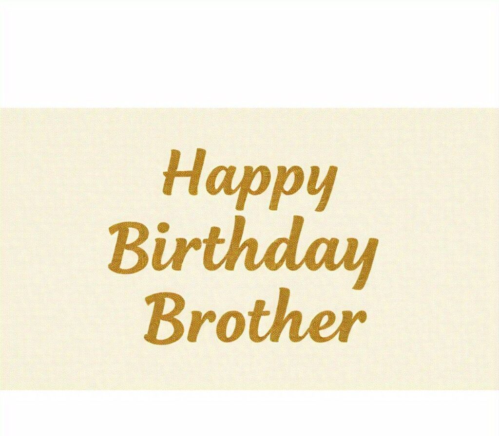 Happy Birthday Brother