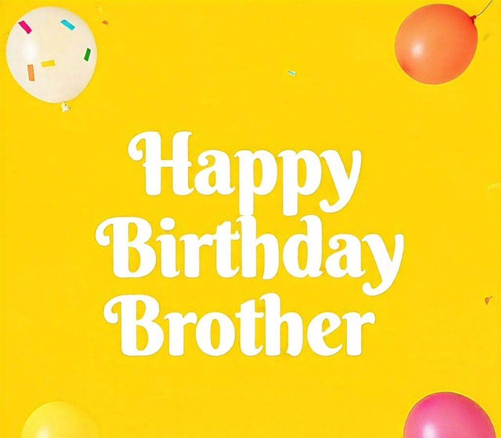 Happy Birthday Brother