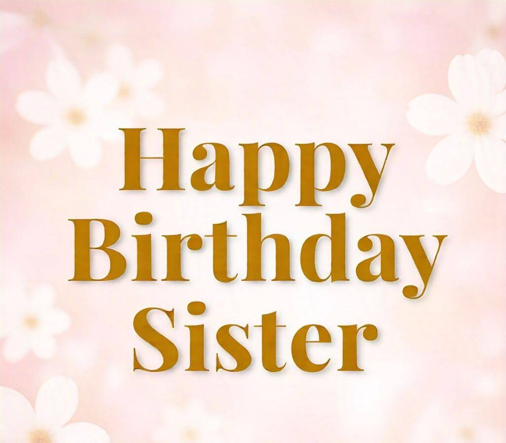 Happy Birthday Sister