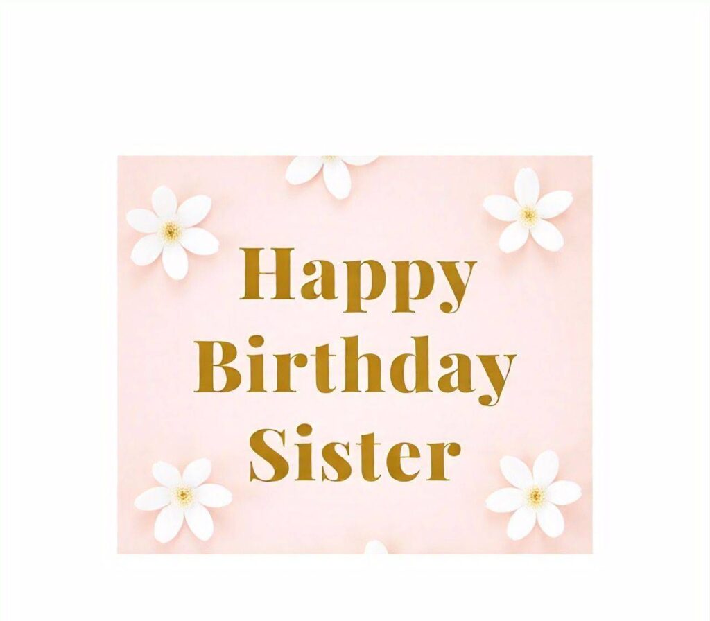 Happy Birthday Sister