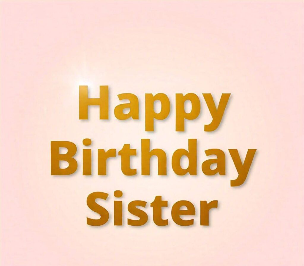 Happy Birthday Sister