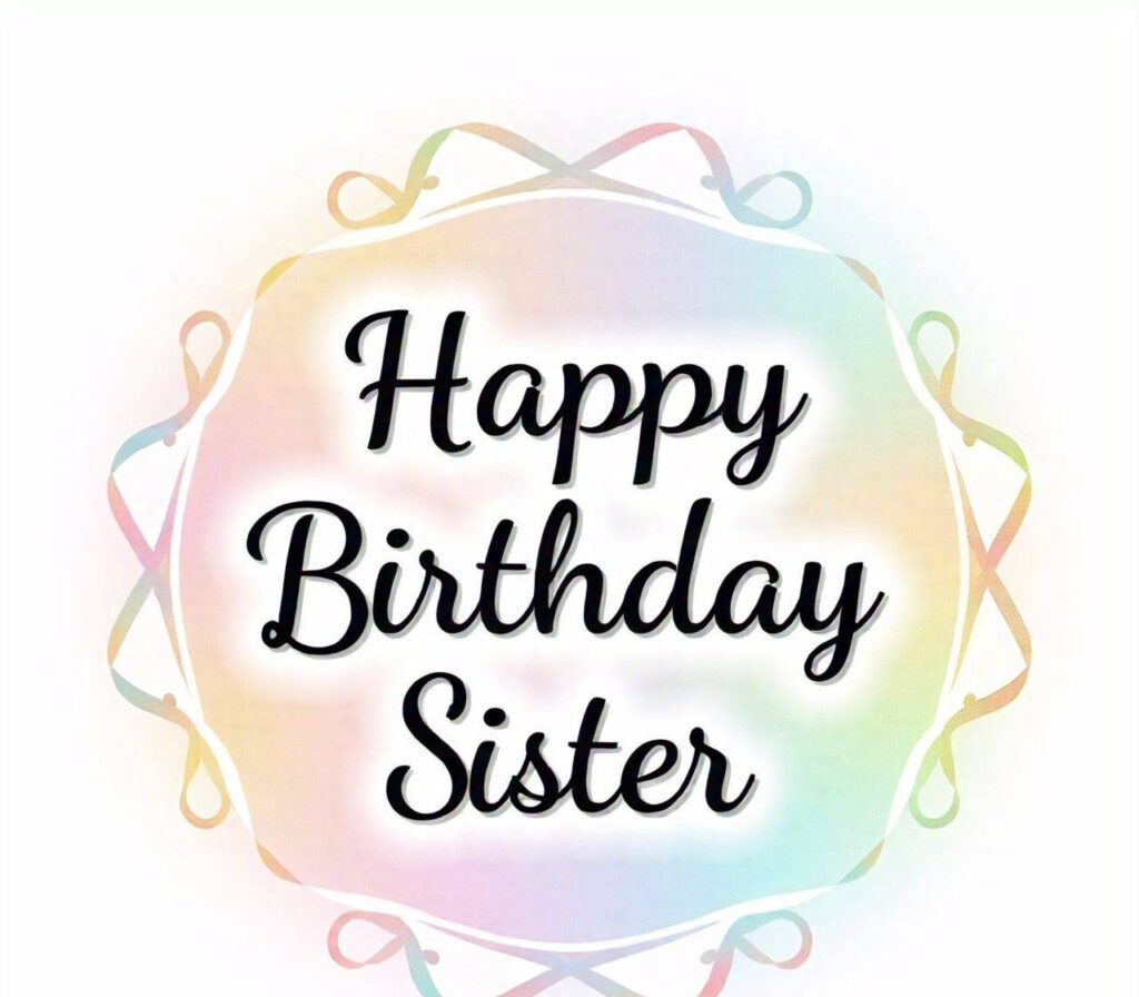 Happy Birthday Sister