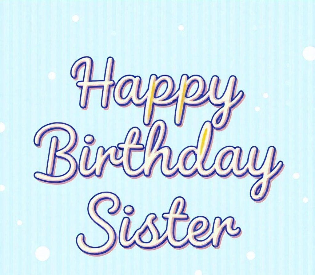 Happy Birthday Sister