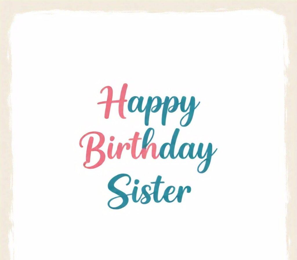 Happy Birthday Sister