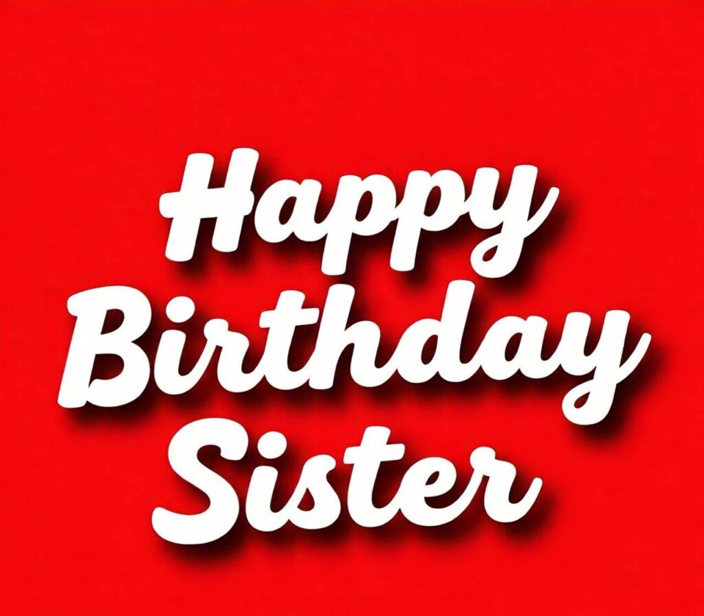 Happy Birthday Sister