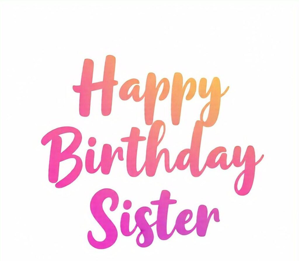 Happy Birthday Sister