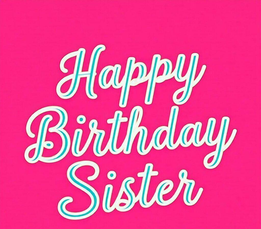 Happy Birthday Sister